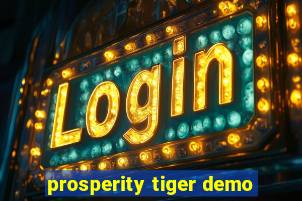 prosperity tiger demo